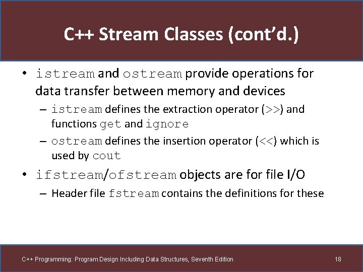 C++ Stream Classes (cont’d. ) • istream and ostream provide operations for data transfer C++ Stream Classes (cont’d. ) • istream and ostream provide operations for data transfer