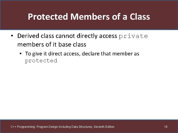 Protected Members of a Class • Derived class cannot directly access private members of Protected Members of a Class • Derived class cannot directly access private members of
