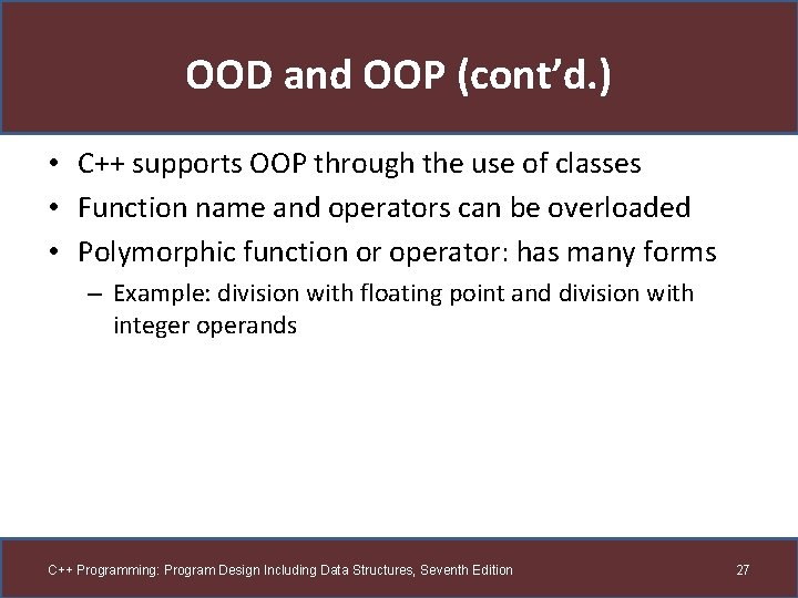 OOD and OOP (cont’d. ) • C++ supports OOP through the use of classes OOD and OOP (cont’d. ) • C++ supports OOP through the use of classes