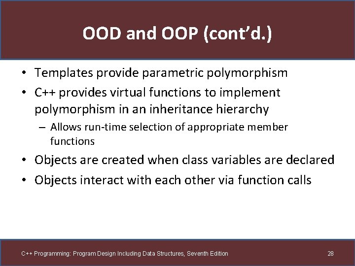 OOD and OOP (cont’d. ) • Templates provide parametric polymorphism • C++ provides virtual OOD and OOP (cont’d. ) • Templates provide parametric polymorphism • C++ provides virtual