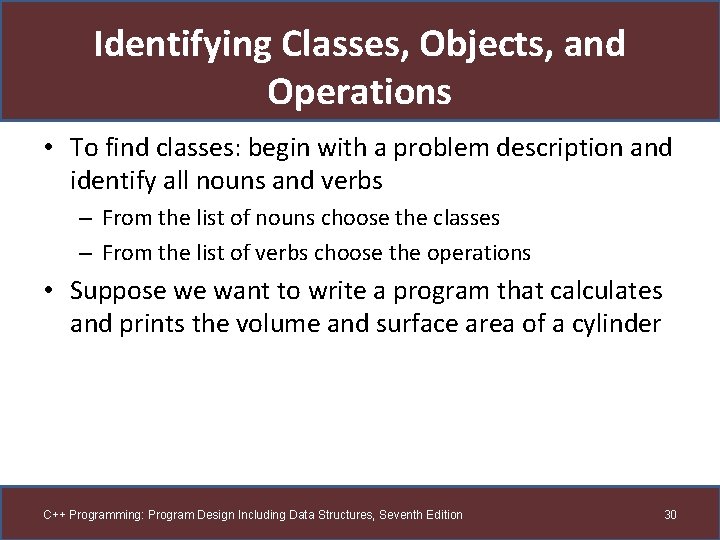 Identifying Classes, Objects, and Operations • To find classes: begin with a problem description Identifying Classes, Objects, and Operations • To find classes: begin with a problem description