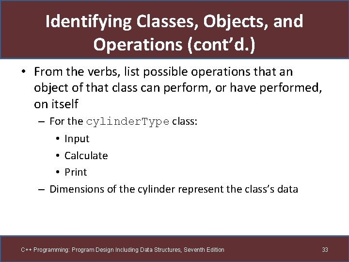 Identifying Classes, Objects, and Operations (cont’d. ) • From the verbs, list possible operations Identifying Classes, Objects, and Operations (cont’d. ) • From the verbs, list possible operations