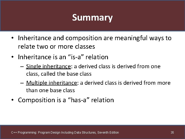 Summary • Inheritance and composition are meaningful ways to relate two or more classes Summary • Inheritance and composition are meaningful ways to relate two or more classes
