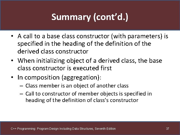 Summary (cont’d. ) • A call to a base class constructor (with parameters) is Summary (cont’d. ) • A call to a base class constructor (with parameters) is