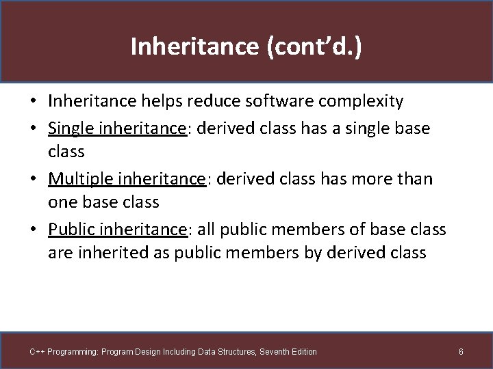 Inheritance (cont’d. ) • Inheritance helps reduce software complexity • Single inheritance: derived class Inheritance (cont’d. ) • Inheritance helps reduce software complexity • Single inheritance: derived class