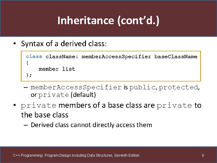 Inheritance (cont’d. ) • Syntax of a derived class: – member. Access. Specifier is Inheritance (cont’d. ) • Syntax of a derived class: – member. Access. Specifier is
