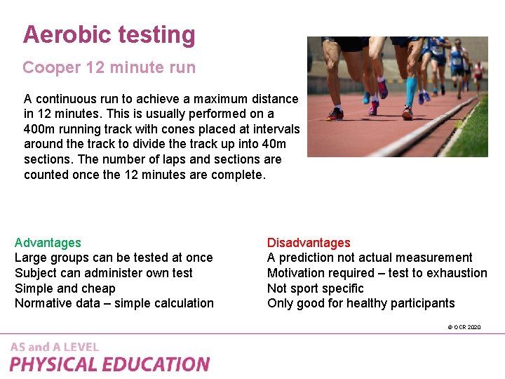 Aerobic testing Cooper 12 minute run A continuous run to achieve a maximum distance