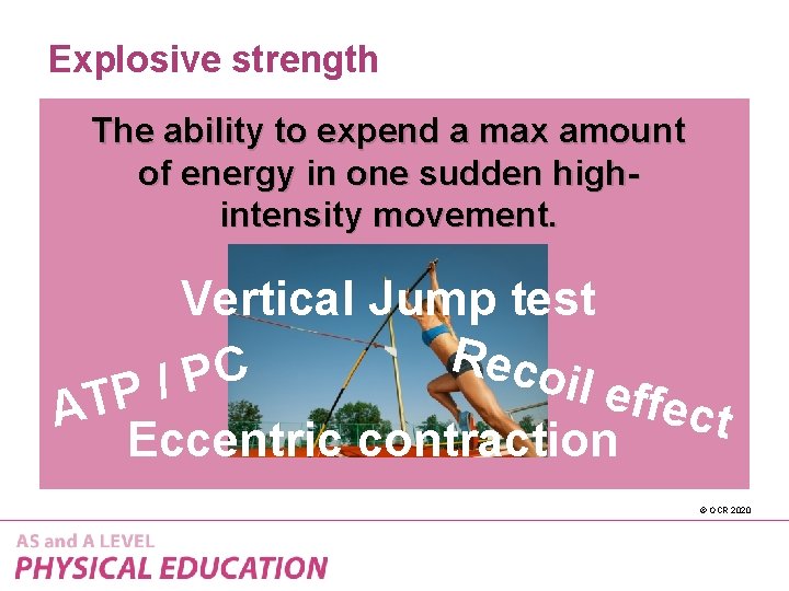 Explosive strength The ability to expend a max amount of energy in one sudden