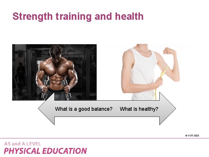 Strength training and health What is a good balance? What is healthy? © OCR