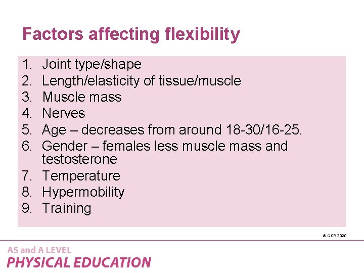 Factors affecting flexibility 1. 2. 3. 4. 5. 6. Joint type/shape Length/elasticity of tissue/muscle