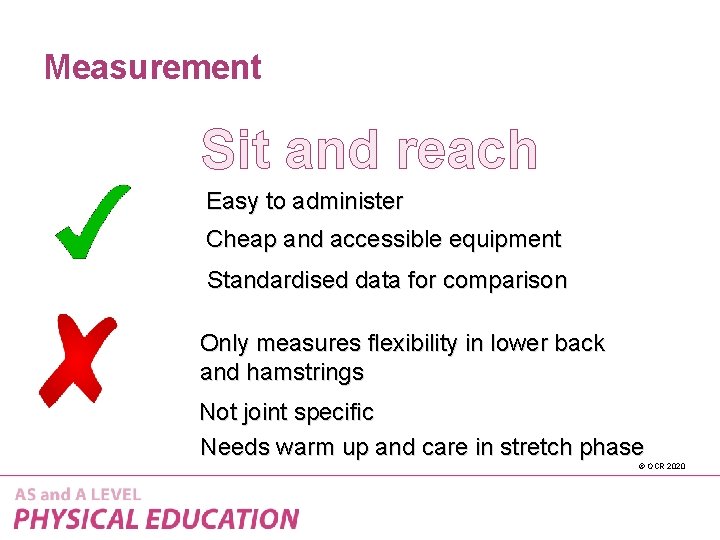 Measurement Sit and reach Easy to administer Cheap and accessible equipment Standardised data for