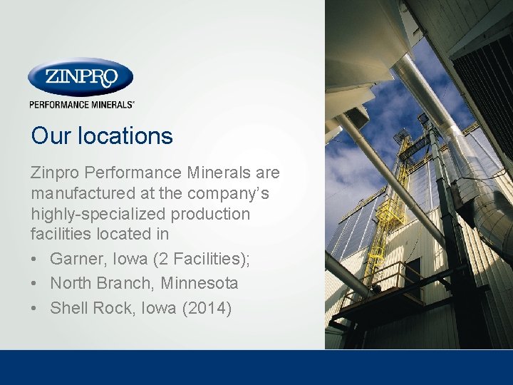 Our locations Zinpro Performance Minerals are manufactured at the company’s highly-specialized production facilities located