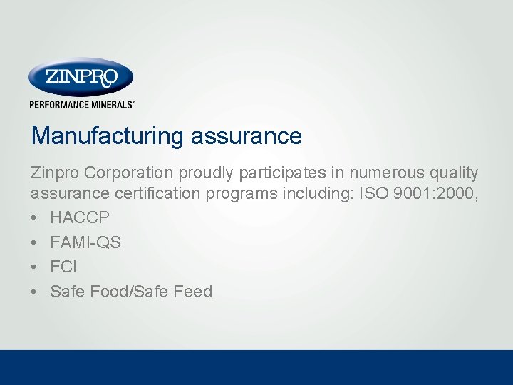 Manufacturing assurance Zinpro Corporation proudly participates in numerous quality assurance certification programs including: ISO