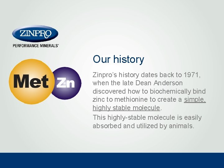 Our history Zinpro’s history dates back to 1971, when the late Dean Anderson discovered