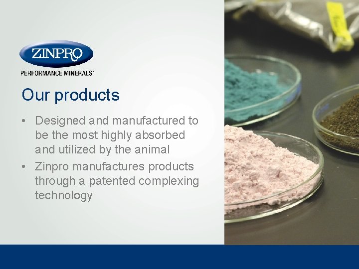 Our products • Designed and manufactured to be the most highly absorbed and utilized