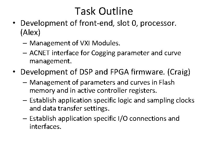 Task Outline • Development of front-end, slot 0, processor. (Alex) – Management of VXI