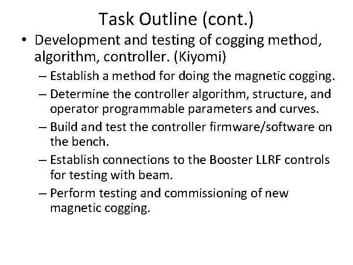 Task Outline (cont. ) • Development and testing of cogging method, algorithm, controller. (Kiyomi)