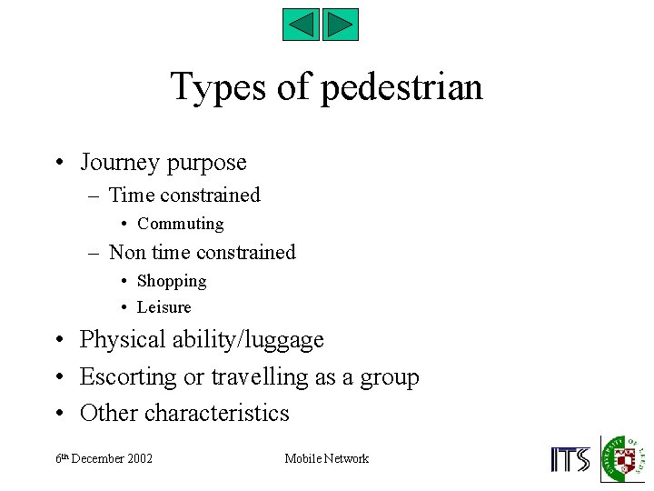 Types of pedestrian • Journey purpose – Time constrained • Commuting – Non time