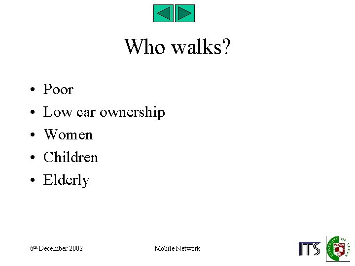 Who walks? • • • Poor Low car ownership Women Children Elderly 6 th