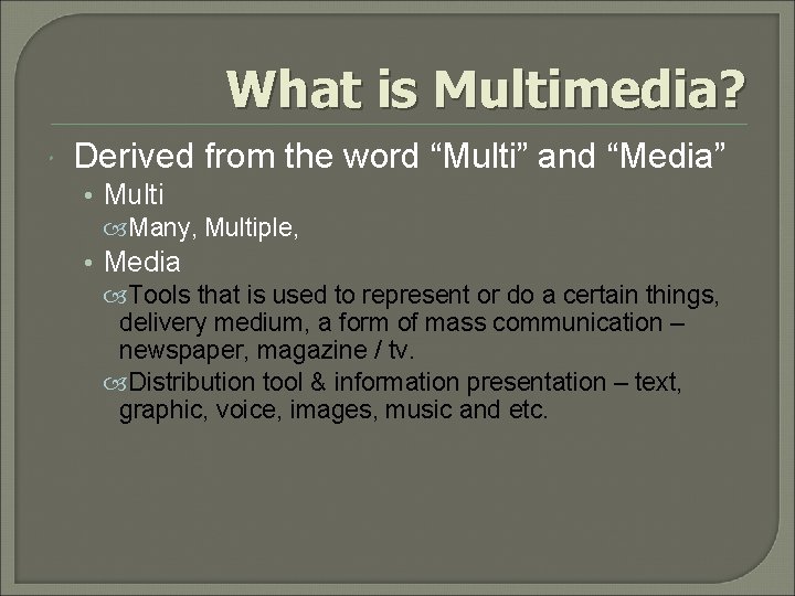What is Multimedia? Derived from the word “Multi” and “Media” • Multi Many, Multiple,