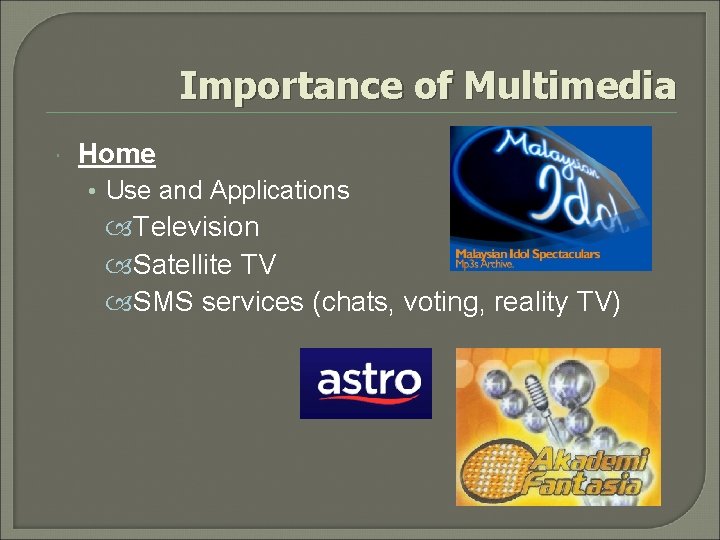 Importance of Multimedia Home • Use and Applications Television Satellite TV SMS services (chats,