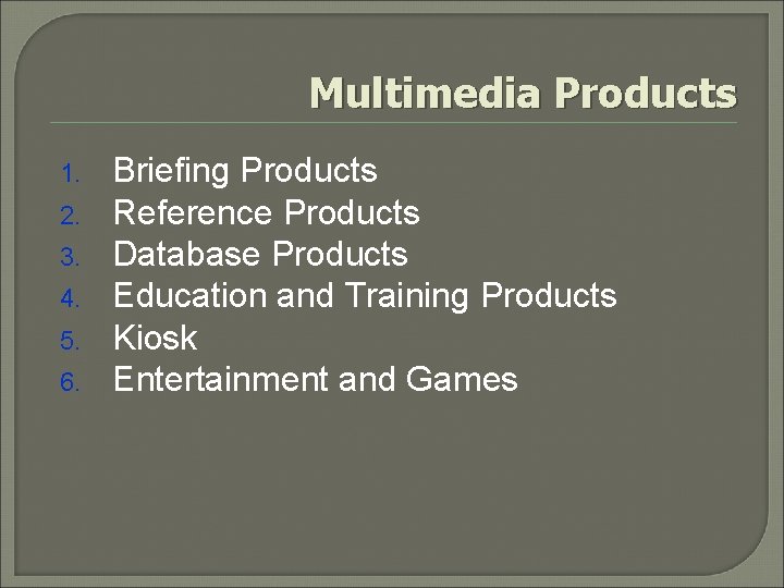 Multimedia Products 1. 2. 3. 4. 5. 6. Briefing Products Reference Products Database Products
