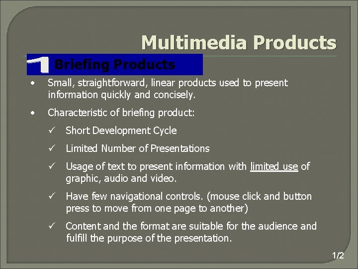 Multimedia Products Briefing Products • Small, straightforward, linear products used to present information quickly