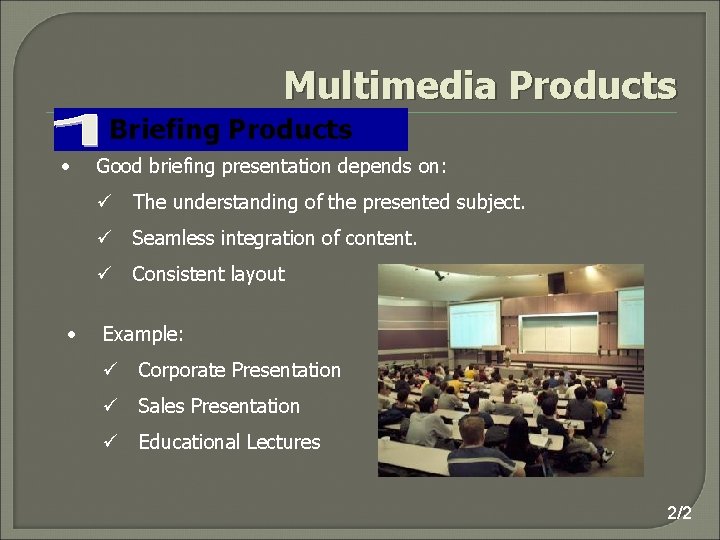 Multimedia Products Briefing Products • Good briefing presentation depends on: ü The understanding of