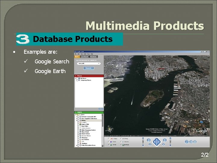 Multimedia Products Database Products • Examples are: ü Google Search ü Google Earth 2/2