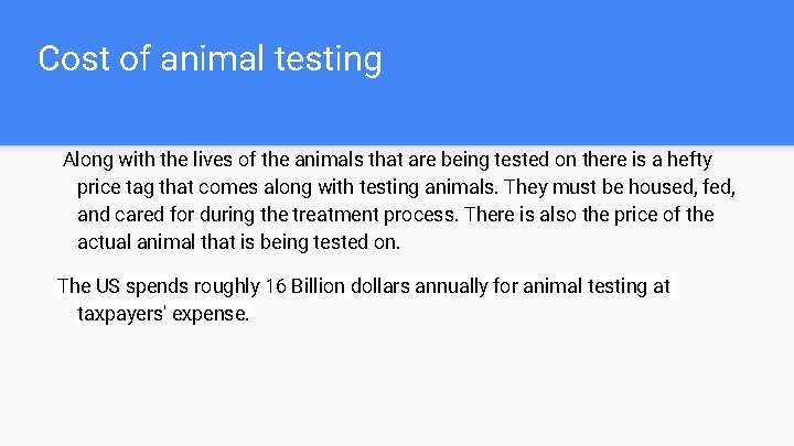 Cost of animal testing Along with the lives of the animals that are being