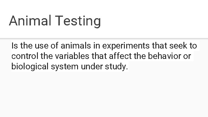 Animal Testing Is the use of animals in experiments that seek to control the