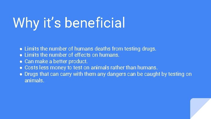 Why it’s beneficial ● ● ● Limits the number of humans deaths from testing