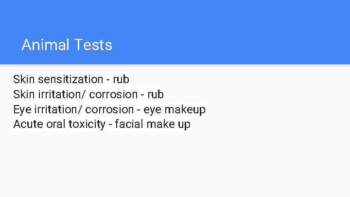 Animal Tests Skin sensitization - rub Skin irritation/ corrosion - rub Eye irritation/ corrosion