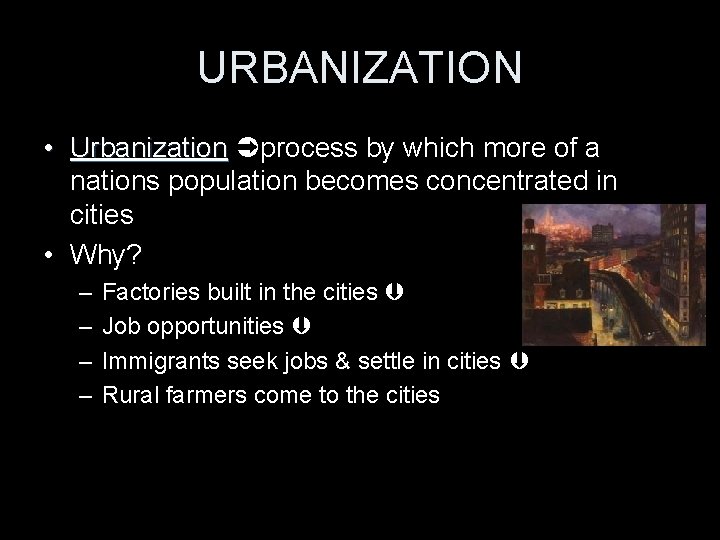 URBANIZATION • Urbanization process by which more of a nations population becomes concentrated in
