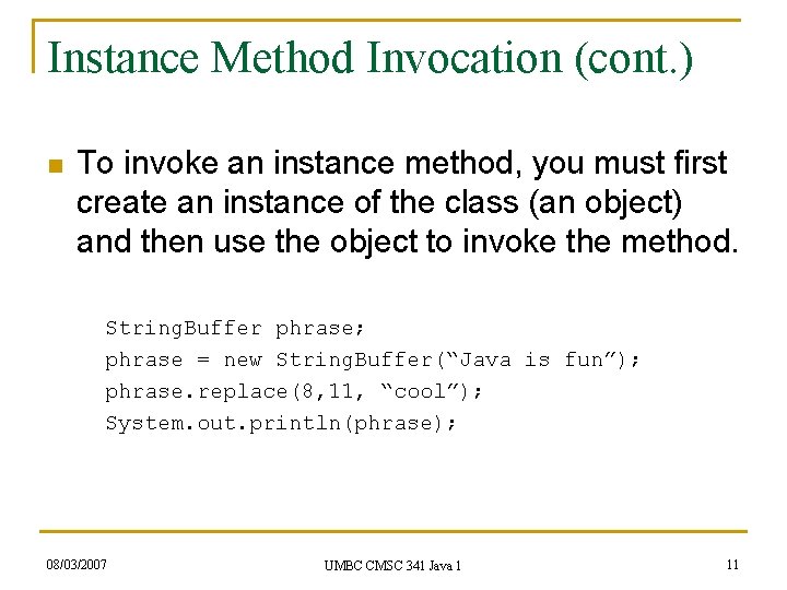 Instance Method Invocation (cont. ) n To invoke an instance method, you must first