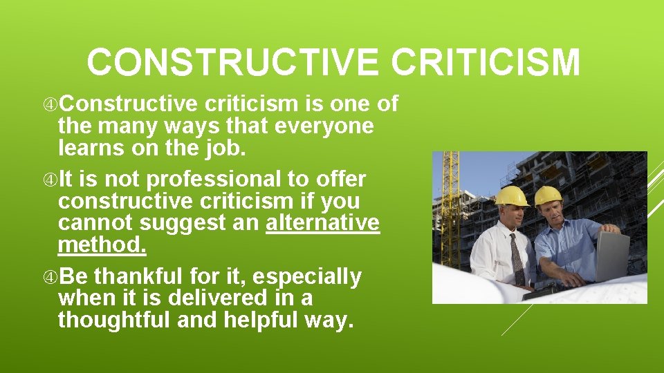 CONSTRUCTIVE CRITICISM Constructive criticism is one of the many ways that everyone learns on