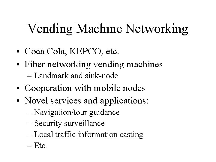 Vending Machine Networking • Coca Cola, KEPCO, etc. • Fiber networking vending machines –