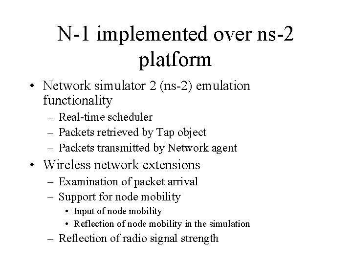 N-1 implemented over ns-2 platform • Network simulator 2 (ns-2) emulation functionality – Real-time
