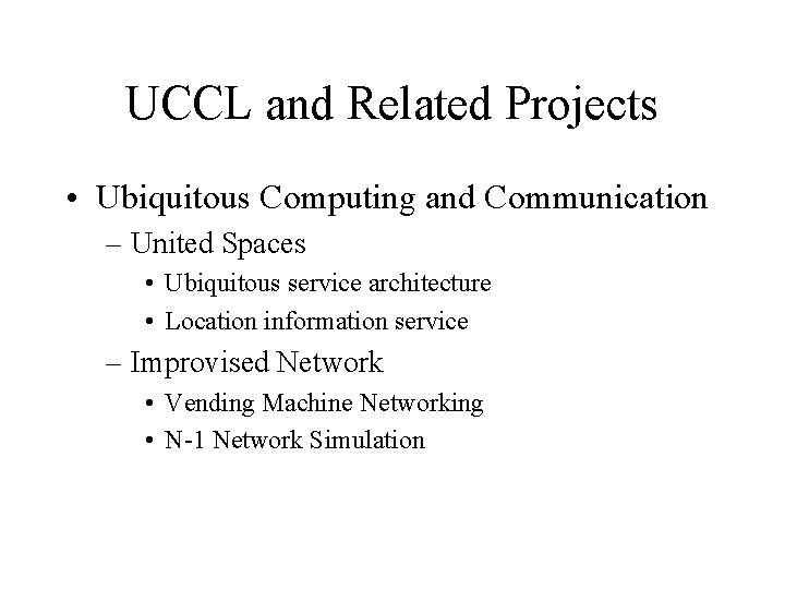 UCCL and Related Projects • Ubiquitous Computing and Communication – United Spaces • Ubiquitous