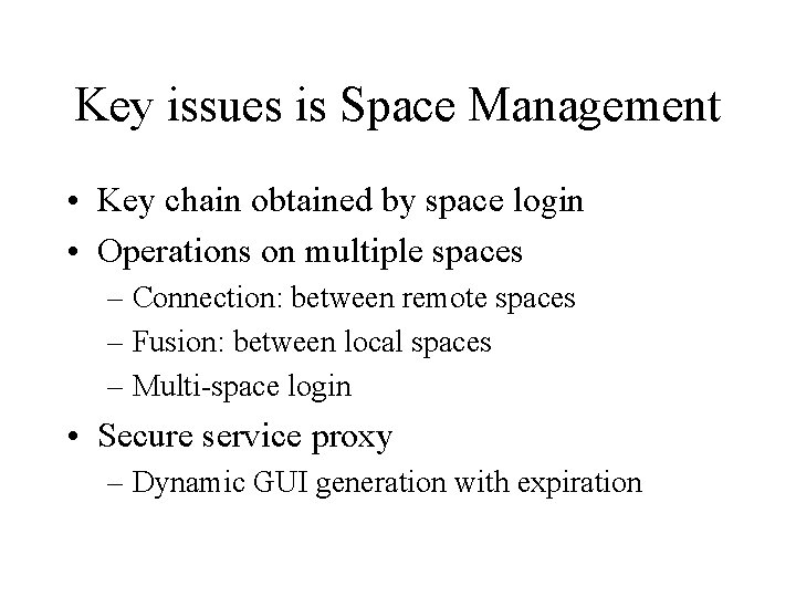 Key issues is Space Management • Key chain obtained by space login • Operations