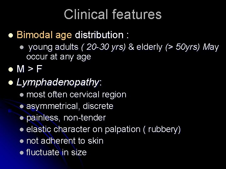 Clinical features l Bimodal age distribution : l young adults ( 20 -30 yrs)