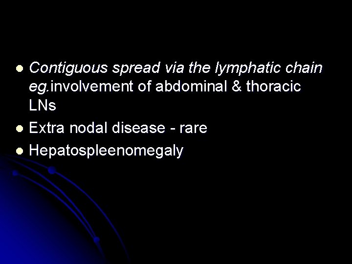 Contiguous spread via the lymphatic chain eg. involvement of abdominal & thoracic LNs l