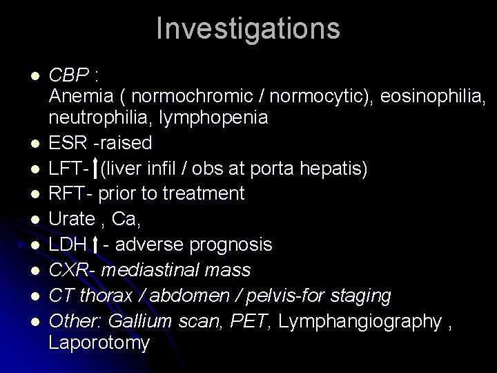 Investigations l l l l l CBP : Anemia ( normochromic / normocytic), eosinophilia,