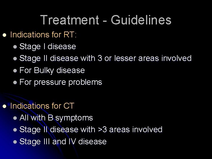 Treatment - Guidelines l Indications for RT: l Stage I disease l Stage II