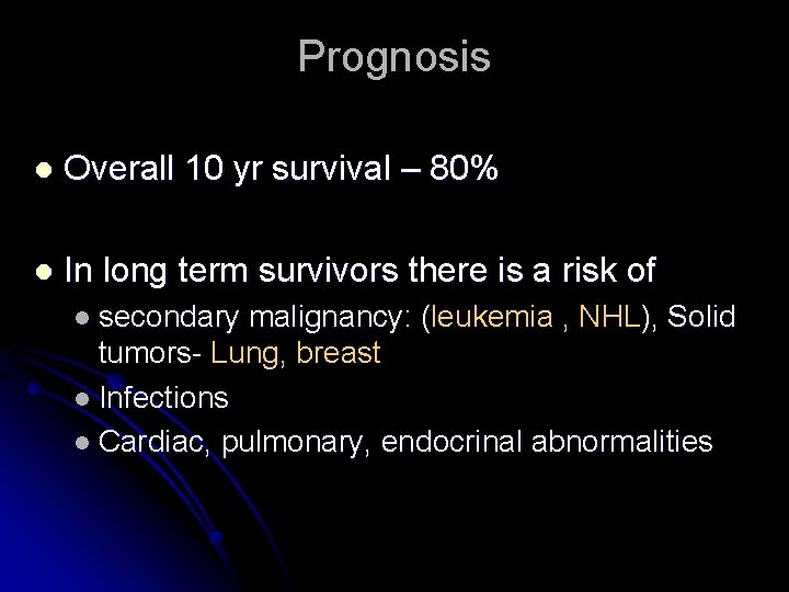 Prognosis l Overall 10 yr survival – 80% l In long term survivors there
