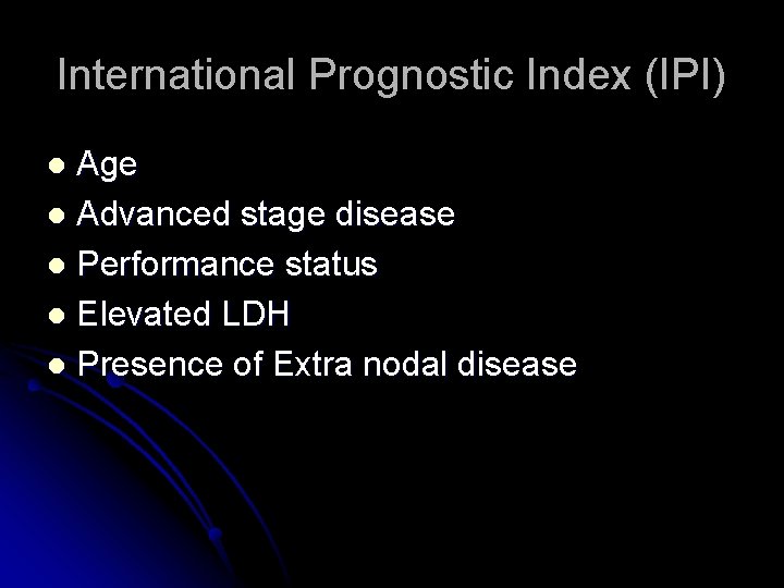 International Prognostic Index (IPI) Age l Advanced stage disease l Performance status l Elevated