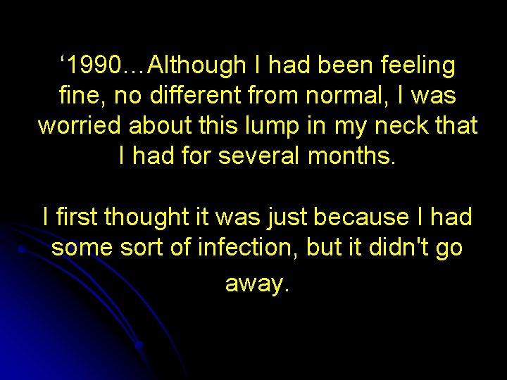 ‘ 1990…Although I had been feeling fine, no different from normal, I was worried