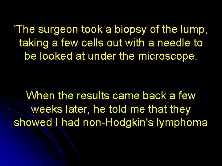 'The surgeon took a biopsy of the lump, taking a few cells out with