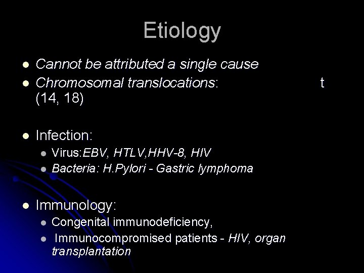Etiology l Cannot be attributed a single cause Chromosomal translocations: (14, 18) l Infection: