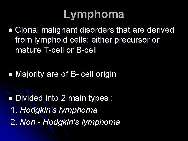 Lymphoma l Clonal malignant disorders that are derived from lymphoid cells: either precursor or